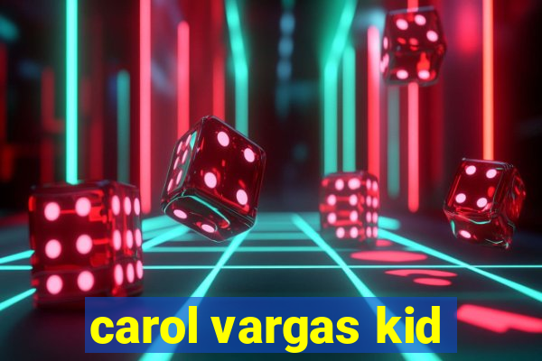 carol vargas kid